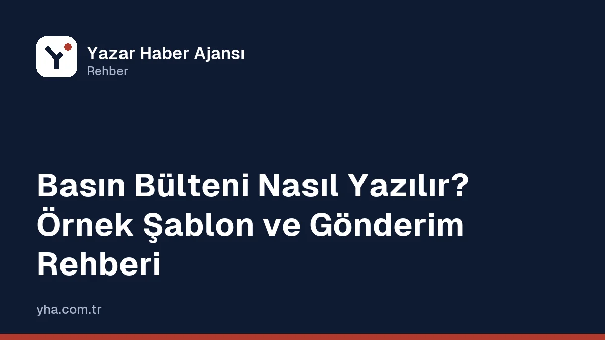 Basın bülteni şablonu: başlık, spot, gövde, alıntı, kurum hakkında ve iletişim bölümleri
