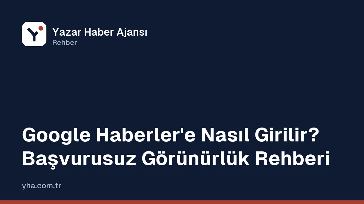 Haber sitesinin Google Haberler uygunluğu için kontrol listesi